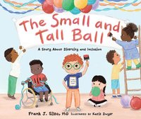 bokomslag The Small and Tall Ball: A Story about Diversity and Inclusion