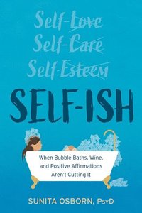 bokomslag Self-Ish: When Bubble Baths, Wine, and Affirmations Aren't Cutting It