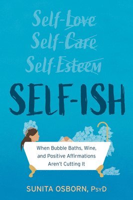 bokomslag Self-Ish: When Bubble Baths, Wine, and Affirmations Aren't Cutting It