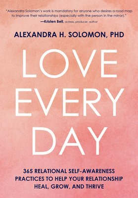 Love Every Day: 365 Relational Self Awareness Practices to Help Your Relationship Heal, Grow, and Thrive 1