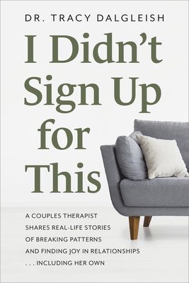 bokomslag I Didn't Sign Up for This: A Couples Therapist Shares Real-Life Stories of Breaking Patterns and Finding Joy in Relationships ... Including Her Own