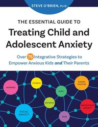 bokomslag The Essential Guide to Treating Child and Adolescent Anxiety