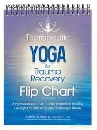 bokomslag Therapeutic Yoga for Trauma Recovery Flip Chart: A Psychoeducational Tool for Embodied Healing Through the Lens of Applied Polyvagal Theory