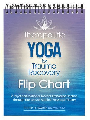 bokomslag Therapeutic Yoga for Trauma Recovery Flip Chart: A Psychoeducational Tool for Embodied Healing Through the Lens of Applied Polyvagal Theory