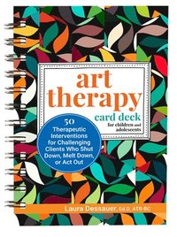 bokomslag Art Therapy Card Deck for Children and Adolescents: 50 Therapeutic Interventions for Challenging Clients Who Shut Down, Melt Down, or ACT Out