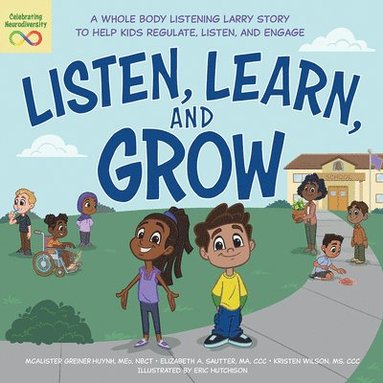 bokomslag Listen, Learn, and Grow: A Whole Body Listening Larry Story to Help Kids Regulate, Listen, and Engage