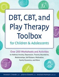 bokomslag DBT, CBT, and Play Therapy Toolbox for Children and Adolescents