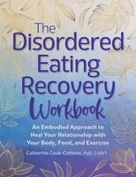 Catherine Cook-Cottone - The Disordered Eating Recovery Workbook: An Embodied Approach to Heal Your Relationship with Your Body, Food, and Exercise, Häftad