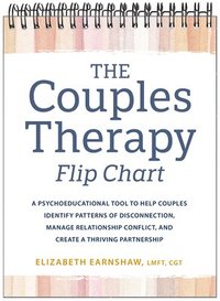 bokomslag The Couples Therapy Flip Chart: A Psychoeducational Tool to Help Couples Identify Patterns of Disconnection, Manage Relationship Conflicts, and Create