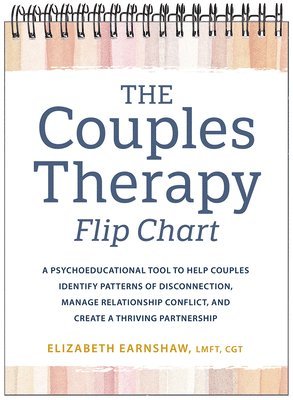 The Couples Therapy Flip Chart: A Psychoeducational Tool to Help Couples Identify Patterns of Disconnection, Manage Relationship Conflicts, and Create 1