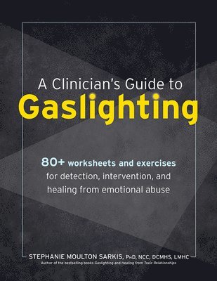 Stephanie Moulton Sarkis - Clinician's Guide to Gaslighting, Häftad