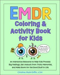 bokomslag EMDR Coloring & Activity Book for Kids: An Interactive Resource to Help Kids Process Big Feelings, Get Unstuck from Tricky Memories, and Make Room for