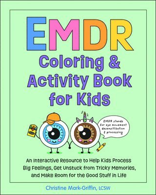Christine Mark-Griffin - EMDR Coloring & Activity Book for Kids: An Interactive Resource to Help Kids Process Big Feelings, Get Unstuck from Tricky Memories, and Make Room for, Häftad