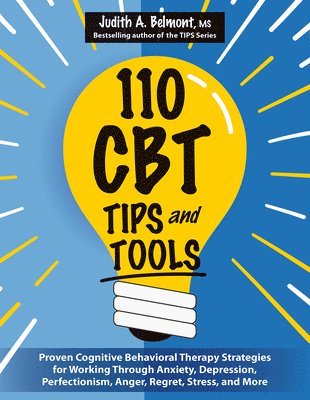 bokomslag 110 CBT Tips and Tools: Proven Cognitive Behavioral Therapy Strategies for Working Through Anxiety, Depression, Perfectionism, Anger, Regret,