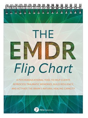 bokomslag The EMDR Flip Chart: Psychoeducational Tool to Help Clients Reprocess Traumatic Memories, Build Resiliency, and Activate the Brain's Natura