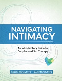 bokomslag Navigating Intimacy: An Introductory Guide to Couples and Sex Therapy