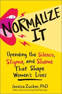 bokomslag Normalize It: Upending the Silence, Stigma, and Shame That Shape Women's Lives