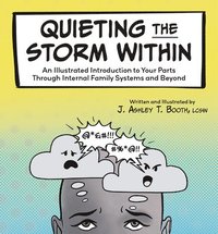 bokomslag Quieting the Storm Within: An Illustrated Introduction to Your Parts Through Internal Family Systems and Beyond