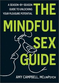 bokomslag The Mindful Sex Guide: A Season-By-Season Guide to Unlocking Your Pleasure Potential