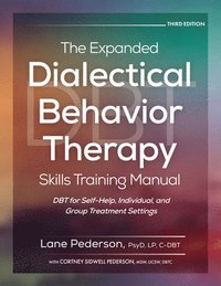 bokomslag The Expanded Dialectical Behavior Therapy Skills Training Manual, 3rd Edition: Dbt for Self-Help, Individual, and Group Treatment Settings