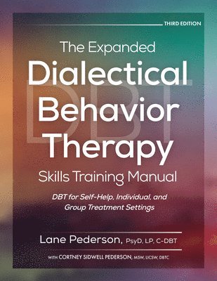 bokomslag The Expanded Dialectical Behavior Therapy Skills Training Manual, 3rd Edition: Dbt for Self-Help, Individual, and Group Treatment Settings