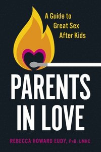 bokomslag Parents in Love: A Guide to Great Sex After Kids