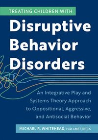 bokomslag Treating Children with Disruptive Behavior Disorders: An Integrative Play and Systems Theory Approach to Oppositional, Aggressive, and Antisocial Beha