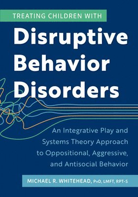 bokomslag Treating Children with Disruptive Behavior Disorders: An Integrative Play and Systems Theory Approach to Oppositional, Aggressive, and Antisocial Beha