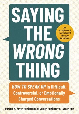 bokomslag Saying the Wrong Thing: How to Speak Up in Difficult, Controversial, or Emotionally Charged Conversations