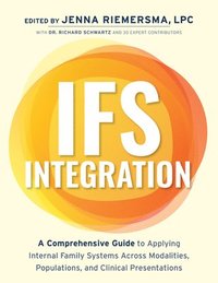 bokomslag Ifs Integration: A Comprehensive Guide to Applying Internal Family Systems Across Modalities, Populations, and Clinical Presentations