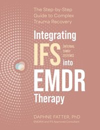 bokomslag Integrating Internal Family Systems (Ifs) Into EMDR Therapy: The Step-By-Step Guide to Complex Trauma Recovery