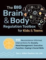 Jen L. Wilke-Deaton - The Big Brain & Body Regulation Toolbox for Kids & Teens: 117 Neuroscience-Informed Interventions for Anxiety, Mood Management, Executive Function, Co, Häftad