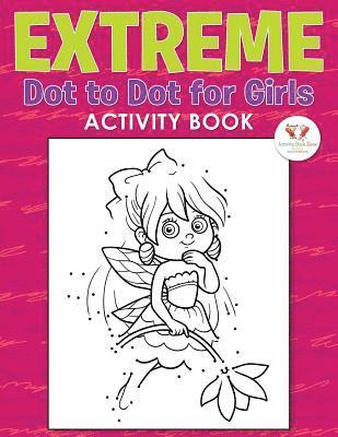 Extreme Dot to Dot for Girls Activity Book 1