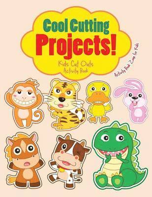 Cool Cutting Projects! Kids Cut Outs Activity Book 1