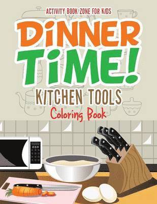 Dinner Time! Kitchen Tools Coloring Book