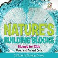 bokomslag Nature's Building Blocks - Biology for Kids (Plant and Animal Cells) - Children's Biology Books