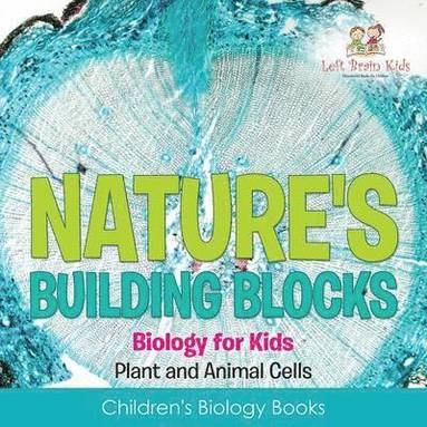 bokomslag Nature's Building Blocks - Biology for Kids (Plant and Animal Cells) - Children's Biology Books