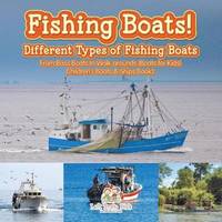 bokomslag Fishing Boats! Different Types of Fishing Boats