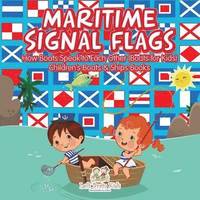 bokomslag Maritime Signal Flags! How Boats Speak to Each Other (Boats for Kids) - Children's Boats & Ships Books