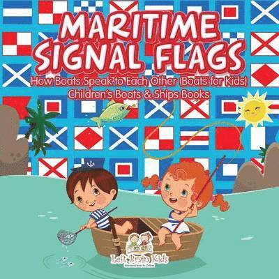 Maritime Signal Flags! How Boats Speak to Each Other (Boats for Kids) - Children's Boats & Ships Books 1