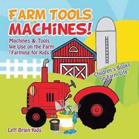 bokomslag Farm Tools and Machines! Machines & Tools We Use on the Farm (Farming for Kids) - Children's Books on Farm Life