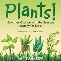 bokomslag Plants! How They Change with the Seasons (Botany for Kids) - Children's Botany Books