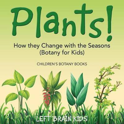 Plants! How They Change with the Seasons (Botany for Kids) - Children's Botany Books 1