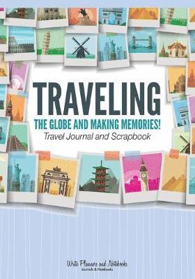 Traveling the Globe and Making Memories! Travel Journal and Scrapbook 1