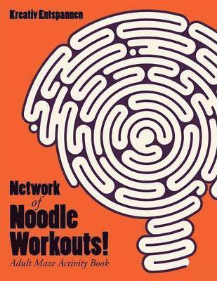 Network of Noodle Workouts! Adult Maze Activity Book 1