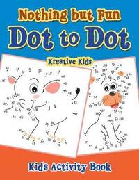 bokomslag Nothing but Fun Dot To Dot Kid's Activity Book