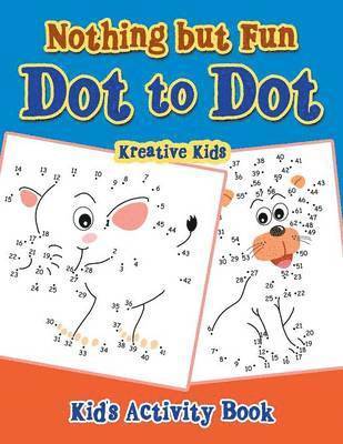 Nothing but Fun Dot To Dot Kid's Activity Book 1