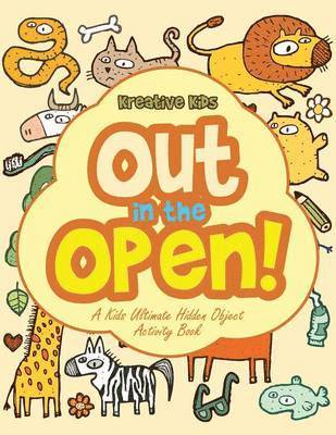 Kreative Kids - Out In the Open! A Kids Ultimate Hidden Object Activity Book, Häftad