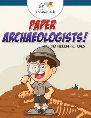 Kreative Kids - Paper Archaeologists! Find Hidden Pictures, Häftad