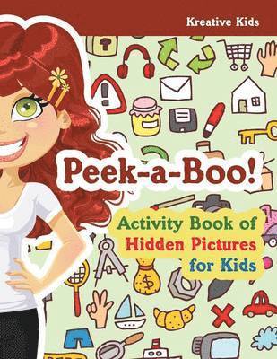 Peek-a-Boo! Activity Book of Hidden Pictures for Kids 1